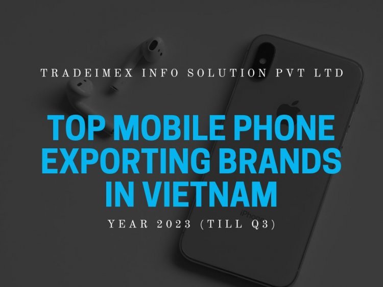 What are the top mobile phone exporting brands in Vietnam 2023?