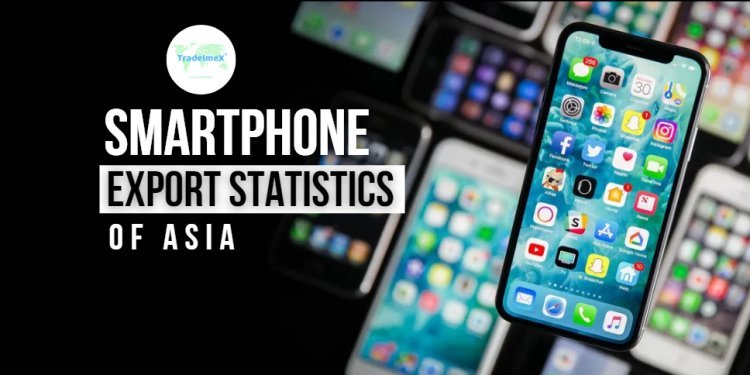 Smartphone Export Statistics of Asia