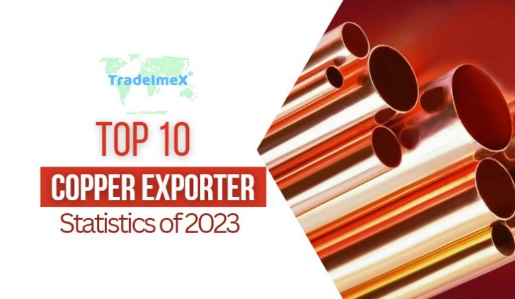 Top 10 Copper Exporting Countries of 2023 