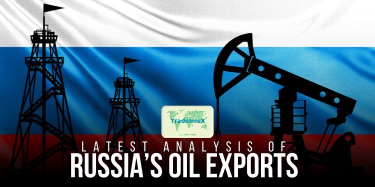 Latest analysis of Russia’s Oil exports