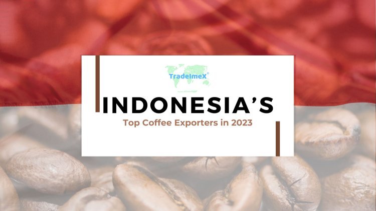 Indonesia’s Top Coffee Exporters in 2023